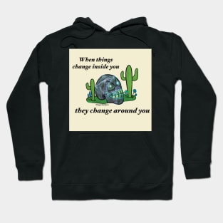 When things change inside you they change around you #1b Hoodie